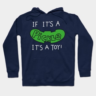 It it's a pickle it's a toy Hoodie